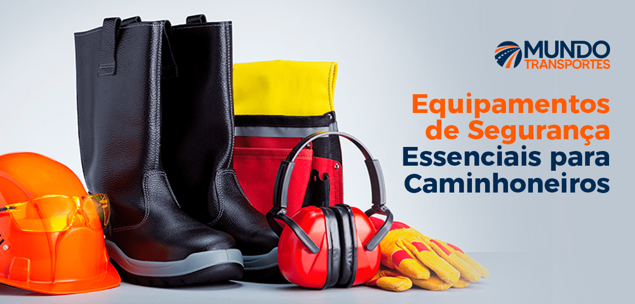 Equipamentos de Segurança Essenciais para Caminhoneiros