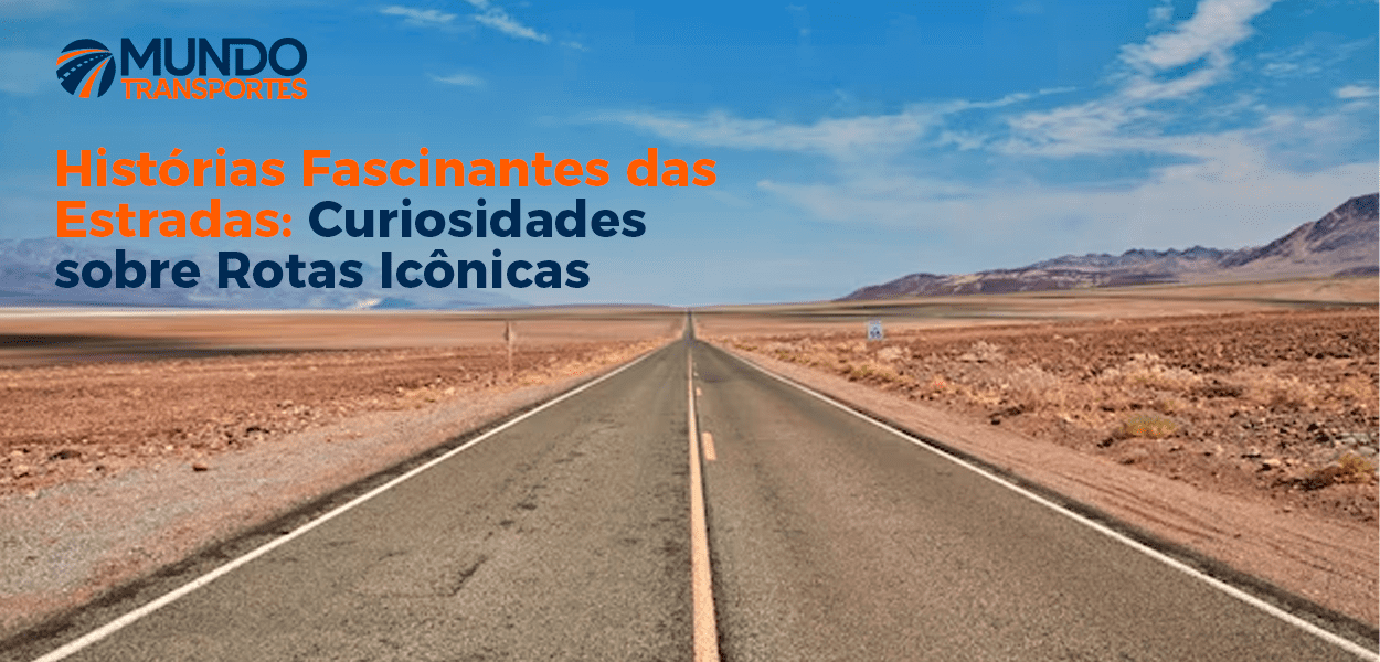 Histórias Fascinantes das Estradas: Curiosidades sobre Rotas Icônicas