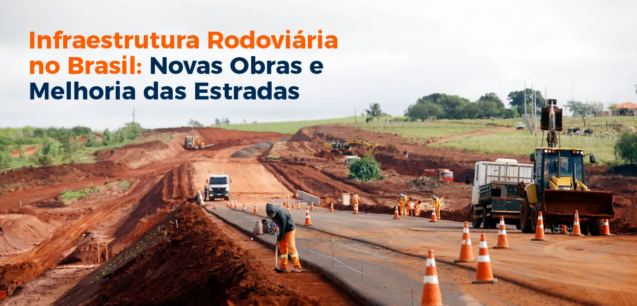 Infraestrutura Rodoviária no Brasil: Novas Obras e Melhoria das Estradas